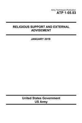 Army Techniques Publication Atp 1-05.03 Religious Support and External Advisement January 2019 by United States Government Us Army