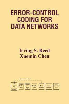 Error-Control Coding for Data Networks by Xuemin Chen, Irving S. Reed