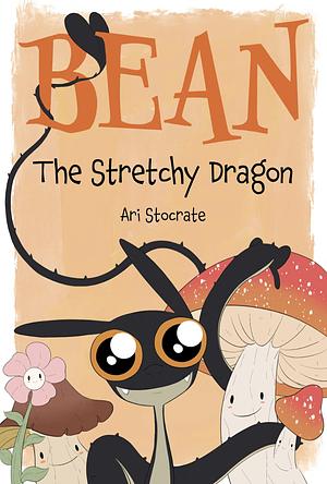 Bean the Stretchy Dragon: A Sally and Bean Adventure by Ari Stocrate