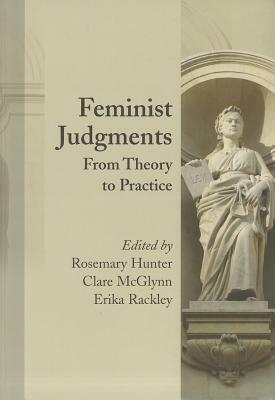 Feminist Judgments: From Theory to Practice by Rosemary Hunter, Erika Rackley, Brenda Hale, Clare McGlynn