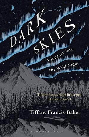 Dark Skies: A Journey Into the Wild Night by Tiffany Francis-Baker