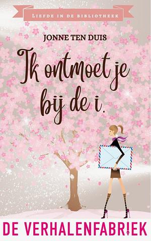 Ik ontmoet je bij de I. by Jonne ten Duis