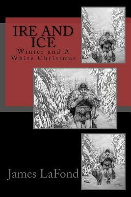 Ire and Ice: Winter and A White Christmas by James LaFond