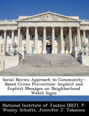 Social Norms Approach to Community-Based Crime Prevention: Implicit and Explicit Messages on Neighborhood Watch Signs by Jennifer J. Tabanico, P. Wesley Schultz