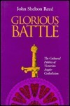 Glorious Battle: The Cultural Politics of Victorian Anglo-Catholicism by John Shelton Reed