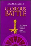 Glorious Battle: The Cultural Politics of Victorian Anglo-Catholicism by John Shelton Reed
