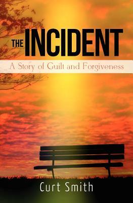 The Incident: A Story of Guilt and Forgiveness by Curt Smith