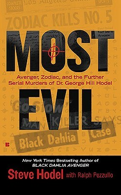 Most Evil: Avenger, Zodiac, and the Further Serial Murders of Dr. George Hill Hodel by Ralph Pezzullo, Steve Hodel