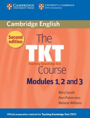 The Tkt Course Modules 1, 2 and 3 by Mary Spratt, Melanie Williams, Alan Pulverness