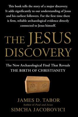 The Jesus Discovery: The New Archaeological Find That Reveals the Birth of Christianity by James D. Tabor, Simcha Jacobovici