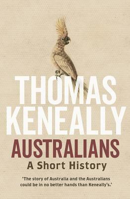 Australians: A Short History by Thomas Keneally