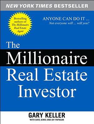 The Millionaire Real Estate Investor by Gary Keller, Jay Papasan, Dave Jenks