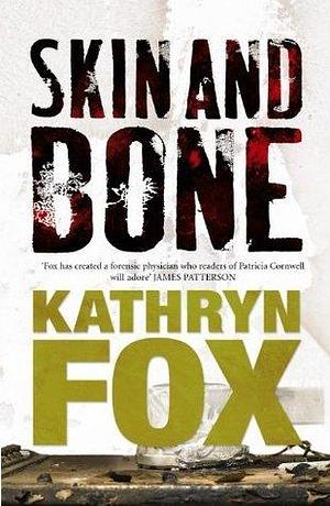 Skin and Bone: Anya Crichton Novel 3 by Kathryn Fox, Kathryn Fox