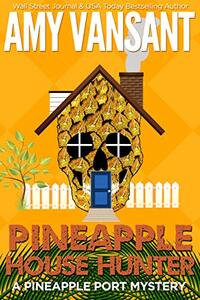 Pineapple House Hunter: A Fun, Small Town, Female Detective Mystery by Amy Vansant
