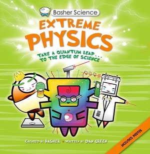 Basher Science: Extreme Physics by Simon Basher