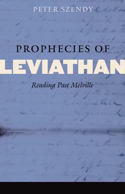 Prophecies of Leviathan: Reading Past Melville by Peter Szendy