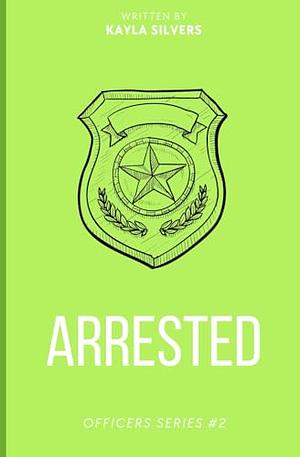 Arrested by Kayla Silvers