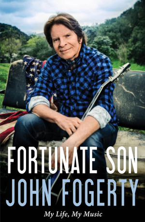 Fortunate Son: My Life, My Music by John Fogerty