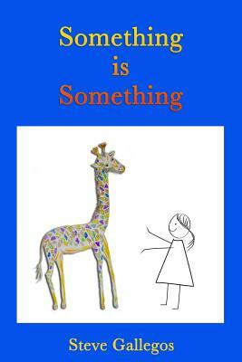 Something is Something by Steve Gallegos