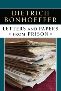 Letters and Papers from Prison by Dietrich Bonhoeffer