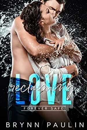 Reclaiming Love: Forever Safe Romance by Brynn Paulin