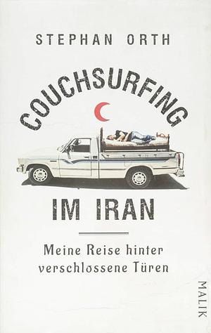 Couchsurfing im Iran: Meine Reise hinter verschlossene Türen by Stephan Orth