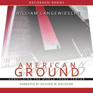 American Ground: Unbuilding the World Trade Center by William Langewiesche