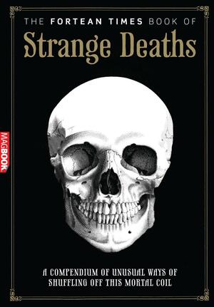 Fortean Times Book of Strange Deaths by Paul Sieveking, David A. Sutton