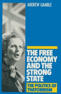 The Free Economy and the Strong State: The Politics of Thatcherism by Andrew Gamble