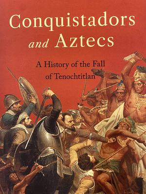 Conquistadors and Aztecs: A History of the Fall of Tenochtitlan by Stefan Rinke, Professor and Chair of the Department of History at the Institute of Latin American Studies and the Friedrich Meinecke-Institut Stefan Rinke