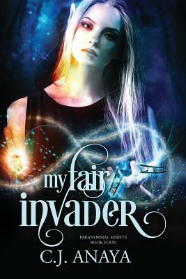 My Fair Invader by C.J. Anaya