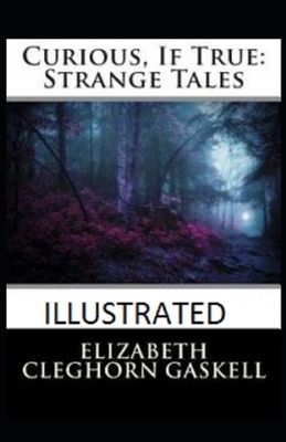 Curious, If True: Strange Tales Illustrated by Elizabeth Gaskell