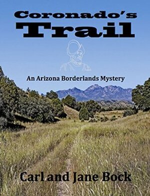 Coronado's Trail (An Arizona Borderlands Mystery Book 1) by Jane H. Bock, Carl E. Bock