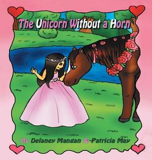 The Unicorn Without a Horn by Patsy May, Delaney Mangan