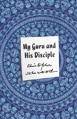 My Guru and His Disciple by Christopher Isherwood