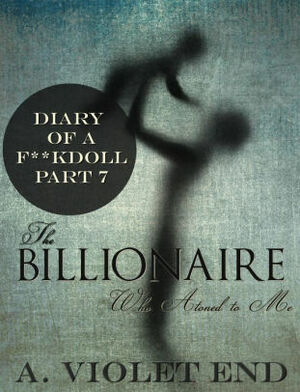 The Billionaire Who Atoned to Me by A. Violet End