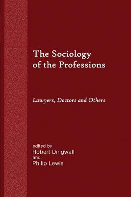 The Sociology of the Professions: Lawyers, Doctors and Others by Philip Lewis