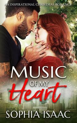 Music of My Heart: An Inspirational Christmas Romance by Sophia Isaac