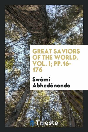 Great Saviors of the World. Vol. I; Pp.16-176 by Swami Abhedananda