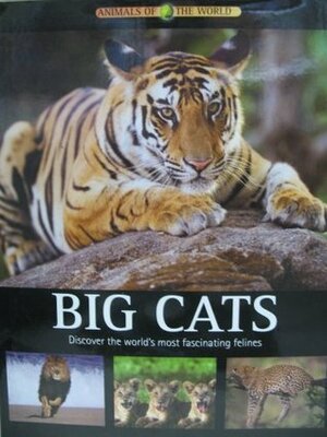 Big Cats: Discover the World's Most Fascinating Felines (Animals of the World) by Chris McNab, Francis Hurst, Caroline Curtis