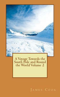 A Voyage Towards the South Pole and Round the World Volume 2 by James Cook