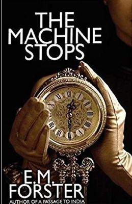 The Machine Stops Illustrated by E.M. Forster