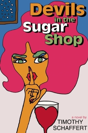 Devils in the Sugar Shop by Timothy Schaffert