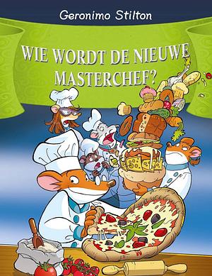 Wie Wordt de Nieuwe Meesterchef? by Geronimo Stilton