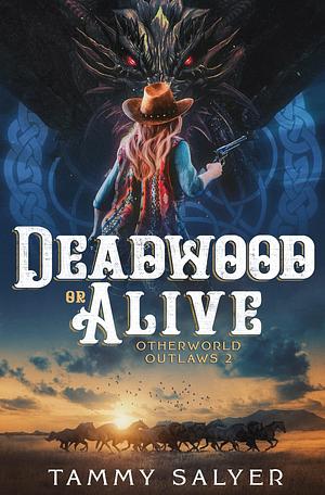 Deadwood or Alive by Tammy Salyer, Tammy Salyer