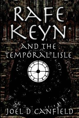 Rafe Keyn and the Temporal Lisle by Joel D. Canfield