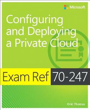 Exam Ref 70-247 Configuring and Deploying a Private Cloud (McSe) by Orin Thomas