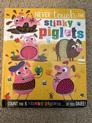 Never Touch the Stinky Piglets by Christie Hainsby