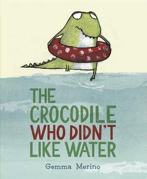 The Crocodile Who Didn't like Water by Gemma Merino