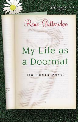 My Life as a Doormat (in Three Acts) by Rene Gutteridge